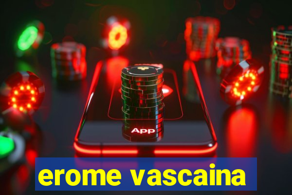 erome vascaina